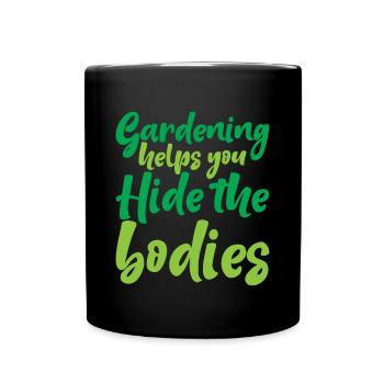 Gardening Helps You Hide The Bodies - Full Colour Mug - black - Front