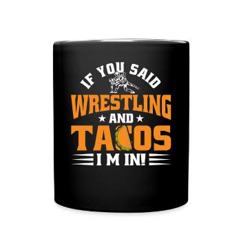 If you said wrestling and tacos, I'm - Full Colour Mug - black - Front