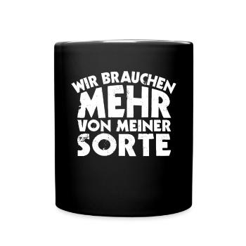 Wir Brauchen Mehr Von Meiner Sorte Lustiger Spruch - Tasse einfarbig - Schwarz - Vorne