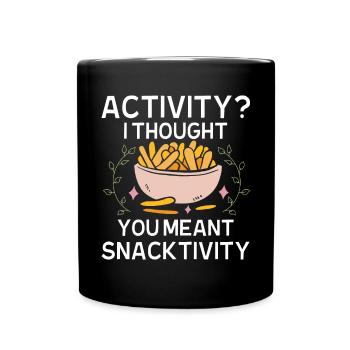 Activity I thought you meant snacktivity - Full Colour Mug - black - Front