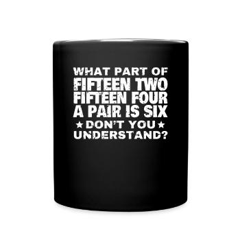What Part Of Fifteen Two ... Cribbage Shirt - Full Colour Mug - black - Front