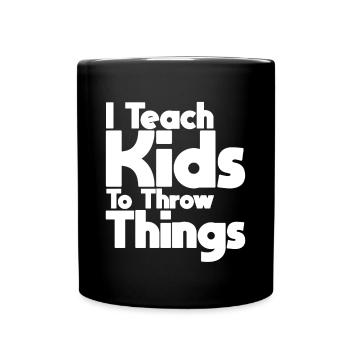 I Teach Kids To Throw Things - Tasse einfarbig - Schwarz - Vorne
