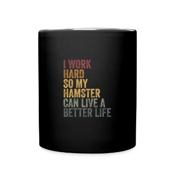 I work so hard for my hamster - Full Colour Mug - black - Front