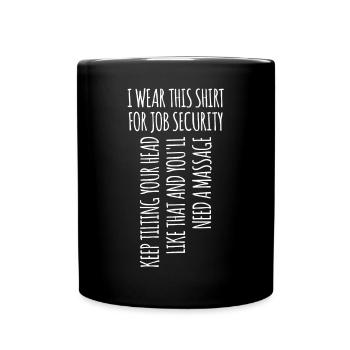 I Wear This Shirt For Job Security Funny For Massa - Full Colour Mug - black - Front