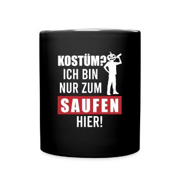 Kostum? Ich bin nur zum Saufen hier - Tasse einfarbig - Schwarz - Vorne