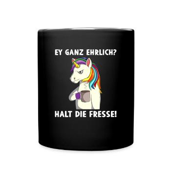 Sarkasmus Ey ganz ehrlich? Halt die Fresse - Tasse einfarbig - Schwarz - Vorne