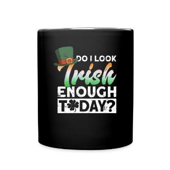 Do I look Irish enough today? - St. Patrick's - Full Colour Mug - black - Front