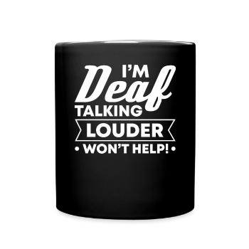 Je suis sourd. Parler fort n’aide pas! - Mug uni - noir - Devant