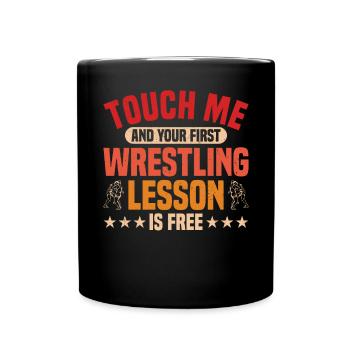 Touch Me and Your First Wrestling Lesson Is - Full Colour Mug - black - Front