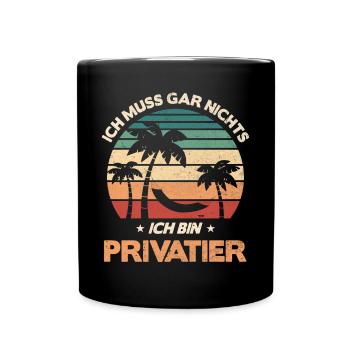 Ich Muss Gar Nichts Ich Bin Privatier - Tasse einfarbig - Schwarz - Vorne