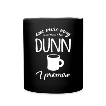 One More Mug And Then I'm Dunn idea Coffee Cup Tee - Full Colour Mug - black - Front