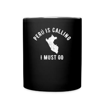 peru is calling i must go, peruvian peru - Tasse einfarbig - Schwarz - Vorne