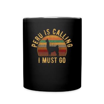 peru is calling i must go, peruvian peru - Tasse einfarbig - Schwarz - Vorne