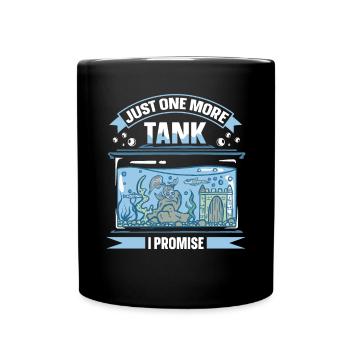 Just One More Tank I Promise Funny Aquaristic - Full Colour Mug - black - Front