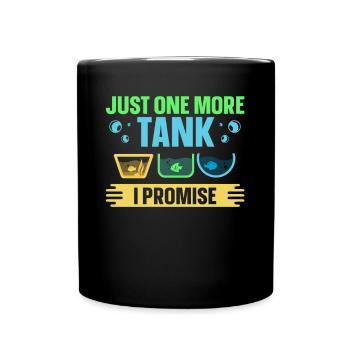 Just One More Tank I Promise Funny Aquaristic - Full Colour Mug - black - Front