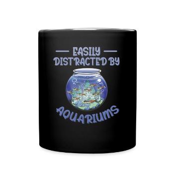 Easily Distracted by Aquariums Lustiges Aquaristik - Full Colour Mug - black - Front