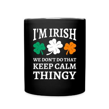 I'm Irish We Don't Do That Keep Calm Thingy - Full Colour Mug - black - Front