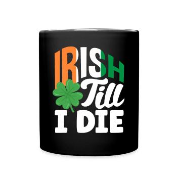Irish till i die Celebrate Ireland St Patricks - Full Colour Mug - black - Front