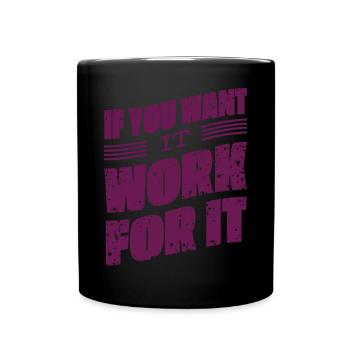 If you want it, work for it - Full Colour Mug - black - Front