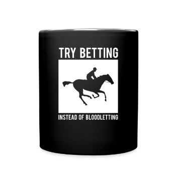 Try Betting Instead Of Bloodletting - Tasse einfarbig - Schwarz - Vorne