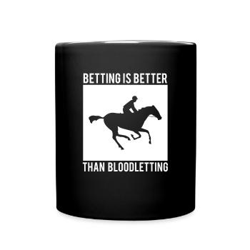 Betting Is Better Than Bloodletting Shirt - Tasse einfarbig - Schwarz - Vorne