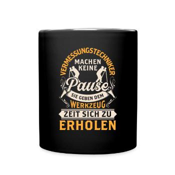 Vermessungstechniker machen keine Pause - Tasse einfarbig - Schwarz - Vorne