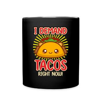 I Demand Tacos Right Now - Full Colour Mug - black - Front