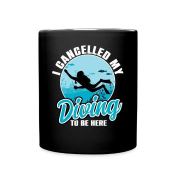 I Cancelled My Diving To Be Here - Full Colour Mug - black - Front