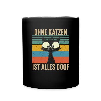 Ohne Katzen ist alles Doof Stubentiger Katze - Tasse einfarbig - Schwarz - Vorne