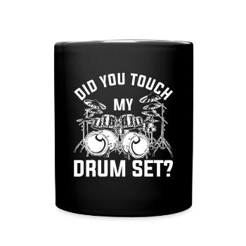 Did You Touch My Drum Set Funny Drummer Percussion - Tasse einfarbig - Schwarz - Vorne