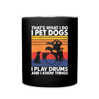 Que ce que je fais je caresse les chiens je joue de la batterie et je sais que - Mug uni - noir - Devant