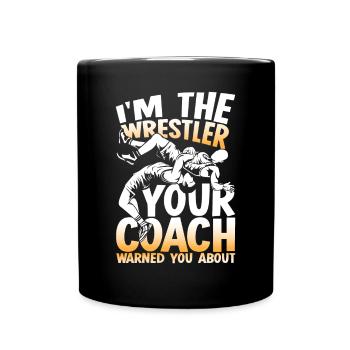 I'm The Wrestler Your Coach Warned You About - Tasse einfarbig - Schwarz - Vorne