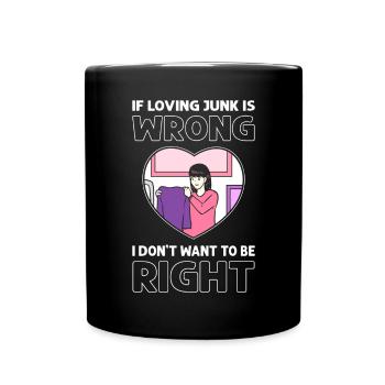If Loving Junk is wrong, I don't want - Full Colour Mug - black - Front