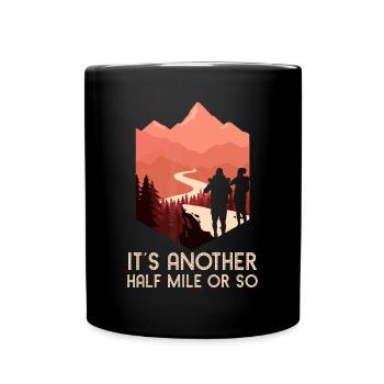 It's Another Half Mile Or So Hiking Nature Hike Ba - Full Colour Mug - black - Front