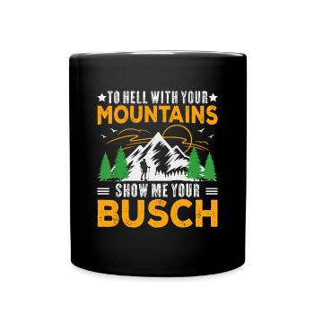 Zur Hölle mit deinen Bergen Zeig mir deinen Busch-Spaß - Tasse einfarbig - Schwarz - Vorne
