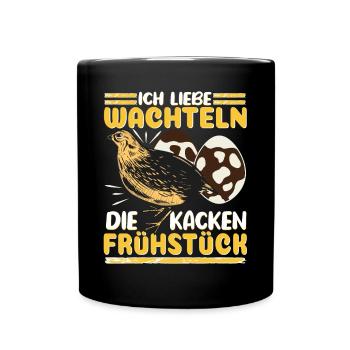 Wachtel Ich liebe Wachteln die kacken Frühstück - Tasse einfarbig - Schwarz - Vorne