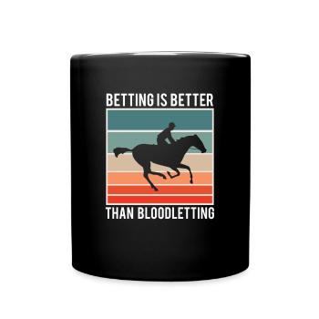 Betting Is Better Than Bloodletting Shirt - Tasse einfarbig - Schwarz - Vorne