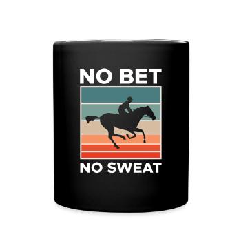No Bet No Sweat Shirt Gift - Full Colour Mug - black - Front