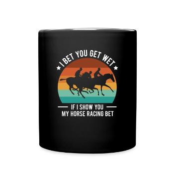 I Bet You Get Wet If I Show You My Horse Racing - Full Colour Mug - black - Front