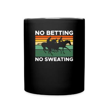 No Betting No Sweating Shirt Gift - Full Colour Mug - black - Front