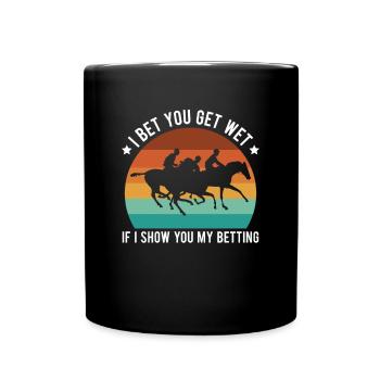 I Bet You Get Wet If I Show You My Horse Racing - Full Colour Mug - black - Front