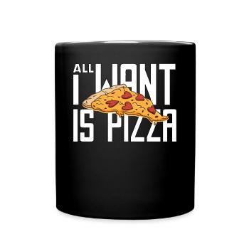 All I want is Pizza Holiday Fast Food - Full Colour Mug - black - Front