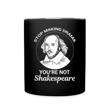 Stop Making Drama You're Not Shakespeare Lustige - Tasse einfarbig - Schwarz - Vorne