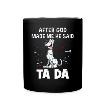 Deutsche Doggenhunde, nachdem Gott mich gemacht hatte, sagte er ta da - Tasse einfarbig - Schwarz - Vorne