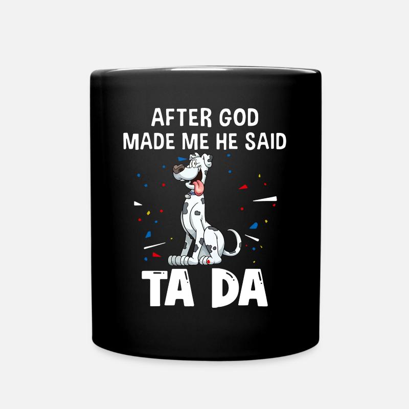 Deutsche Doggenhunde, nachdem Gott mich gemacht hatte, sagte er ta da - Tasse einfarbig - Schwarz