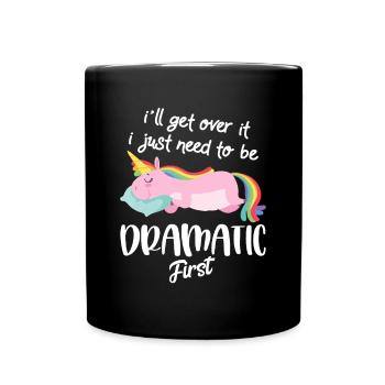 I'll Get Over It I Just Need To Be Dramatic Firsti - Full Colour Mug - black - Front
