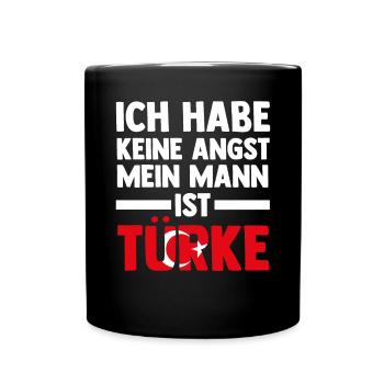Ich habe keine Angst mein Mann ist Türke - Tasse einfarbig - Schwarz - Vorne