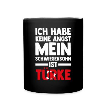 Ich habe keine Angst mein Schwiegersohn ist Türke - Tasse einfarbig - Schwarz - Vorne