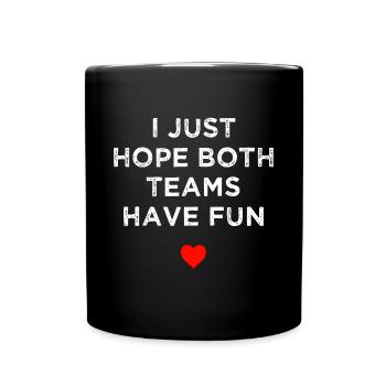 I Just Hope Both Teams Have Fun: Sport Family - Full Colour Mug - black - Front