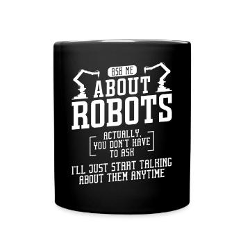 Robot Robotics Engineer Ask Me - Full Colour Mug - black - Front